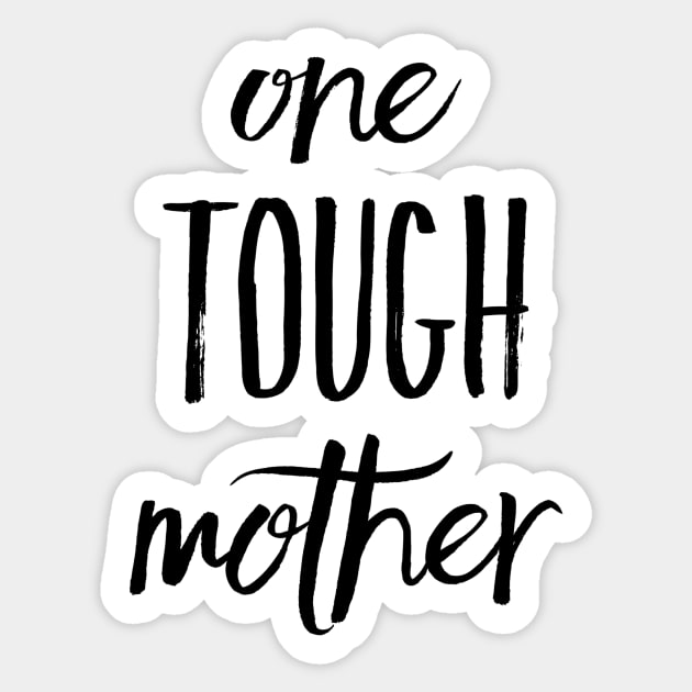 One Tough Mother Sticker by StillInBeta